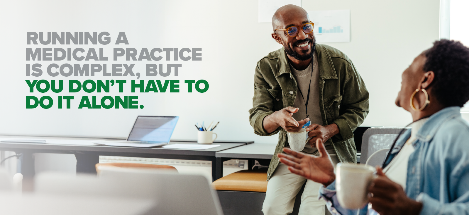 Running a medical practice is complex, but you don't have to do it alone.